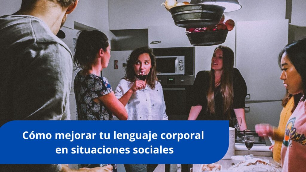 Cómo mejorar tu lenguaje corporal en situaciones sociales